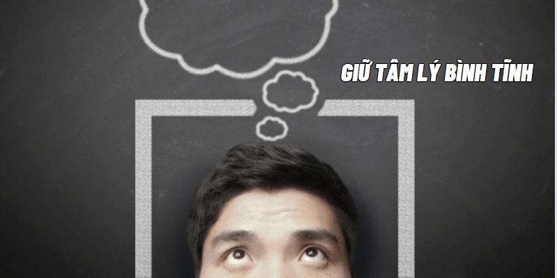 Giữ tâm lý bình tĩnh