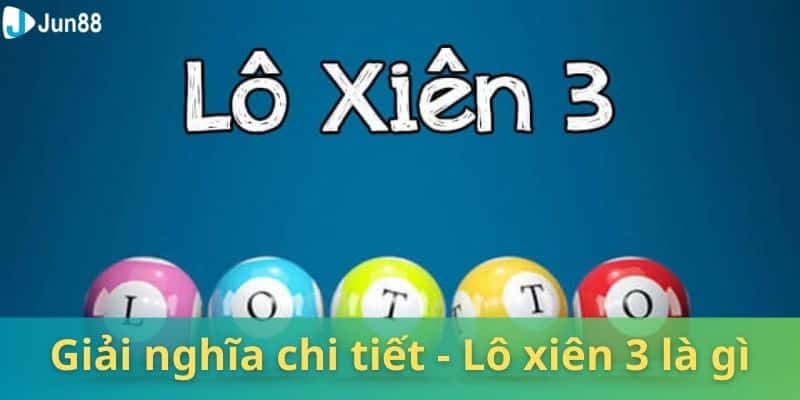 Jun88_Lô xiên 3 Là Gì - 3 Cách Đánh Đề Ăn Quanh Năm 2024