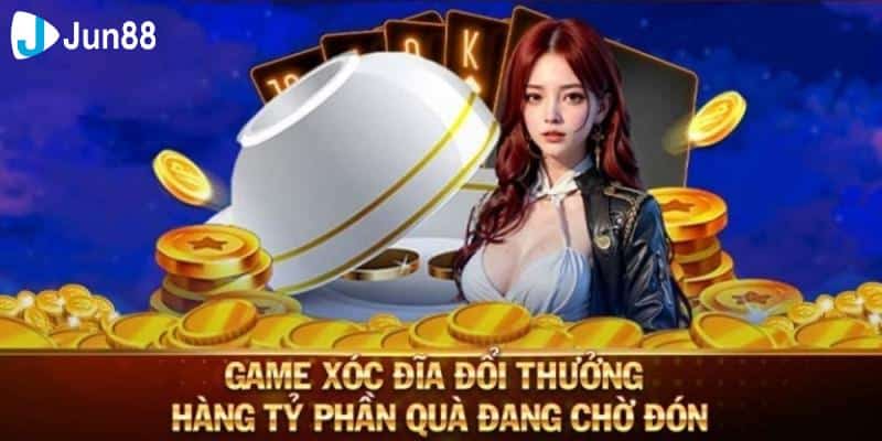 Game Xóc Đĩa Đổi Thưởng Jun88 Đỉnh Nhất Mọi Thời Đại