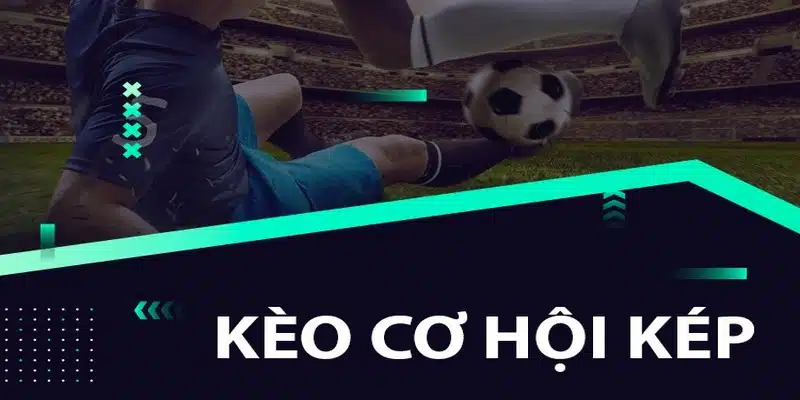 Kèo Cơ Hội Kép Là Sao? Giải Mã Hình Thức Trong 1 Nốt Nhạc