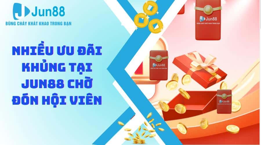 Nhiều ưu đãi khủng tại Jun88 chờ đón hội viên